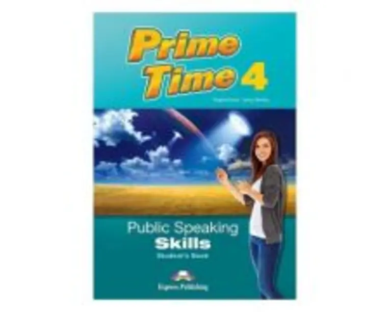 Curs limba engleza Prime Time 4 Public speaking skills Manualul elevului - Virginia Evans