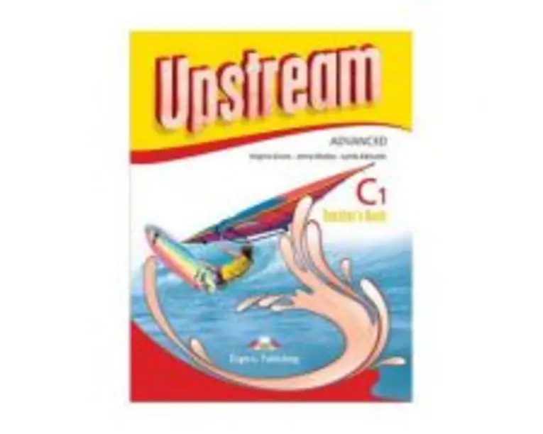 Curs limba engleza Upstream Advanced C1 Manualul profesorului - Virginia Evans