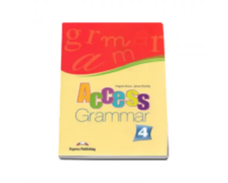 Curs limba engleza. Access Grammar 4. Clasa a 8-a - Virginia Evans