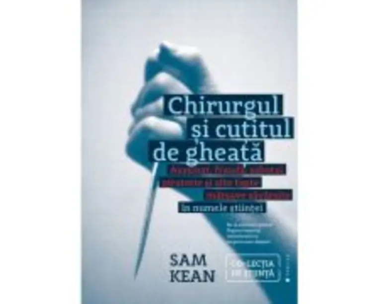Chirurgul si cutitul de gheata - Sam Kean