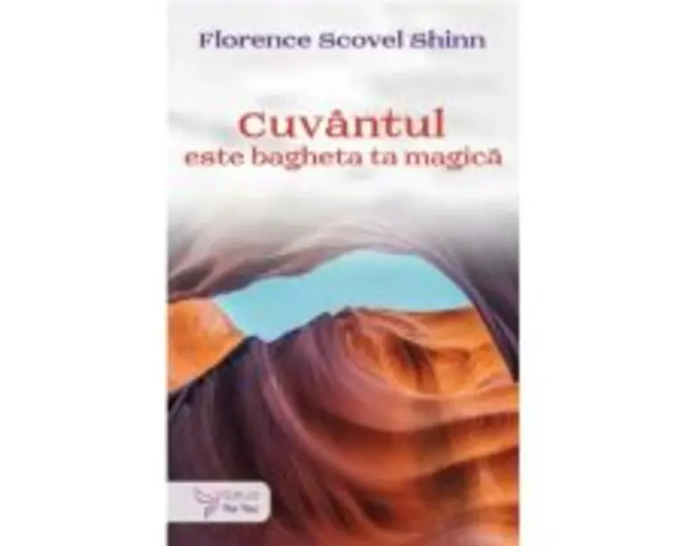 Cuvantul este bagheta ta magica - Florence Scovel Shinn