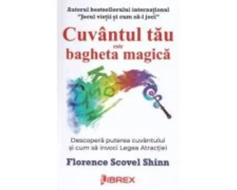 Cuvantul tau este bagheta magica - Florence Scovel Shinn