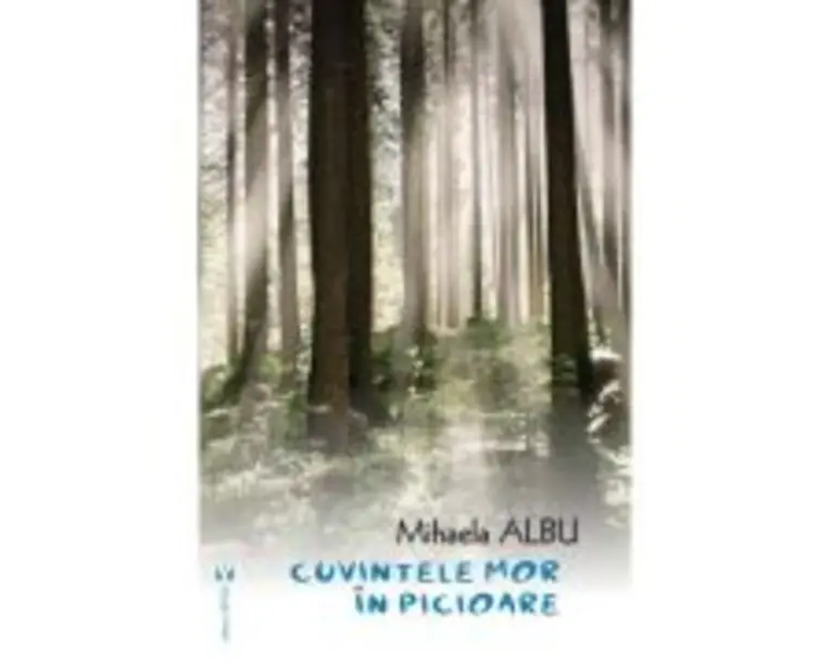 Cuvintele mor in picioare - Mihaela Albu