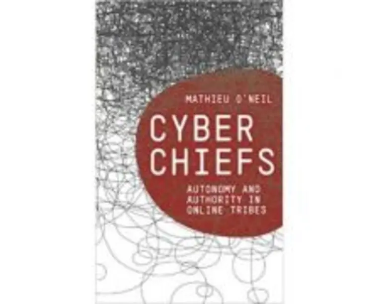 Cyberchiefs. Autonomy and Authority in Online Tribes - Mathieu O'Neil
