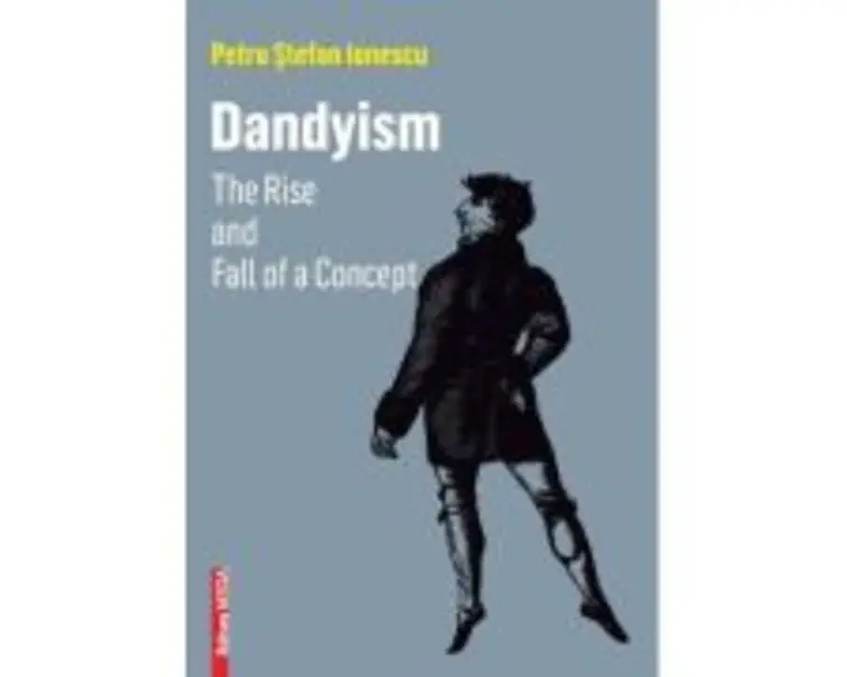 DANDYISM. The Rise and Fall of a Concept - Petru Stefan Ionescu