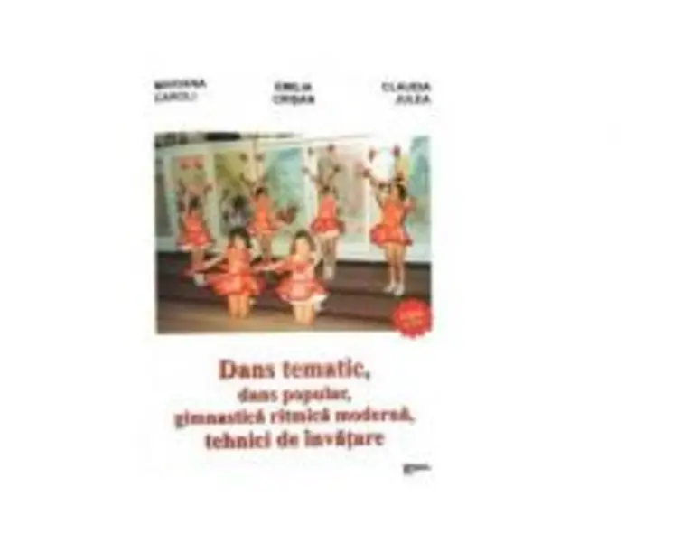 Dans tematic, dans popular, gimnastica ritmica moderna, tehnici de invatare - Emilia Crisan, Mariana Caroli, Claudia Julea
