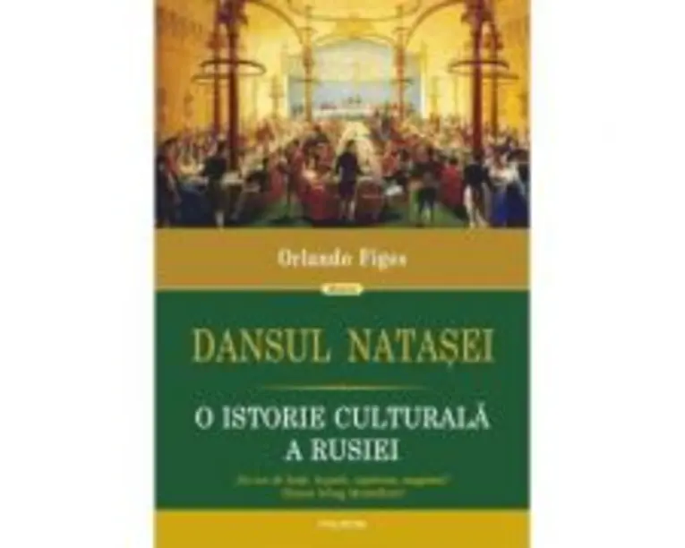 Dansul Natasei. O istorie culturala a Rusiei - Orlando Figes