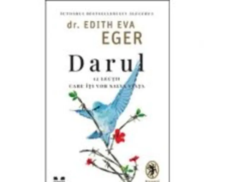 Darul. 12 lectii care iti vor salva viata - dr. Edith Eva Eger