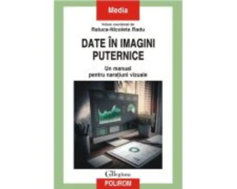 Date in imagini puternice. Un manual pentru naratiuni vizuale - Raluca-Nicoleta Radu