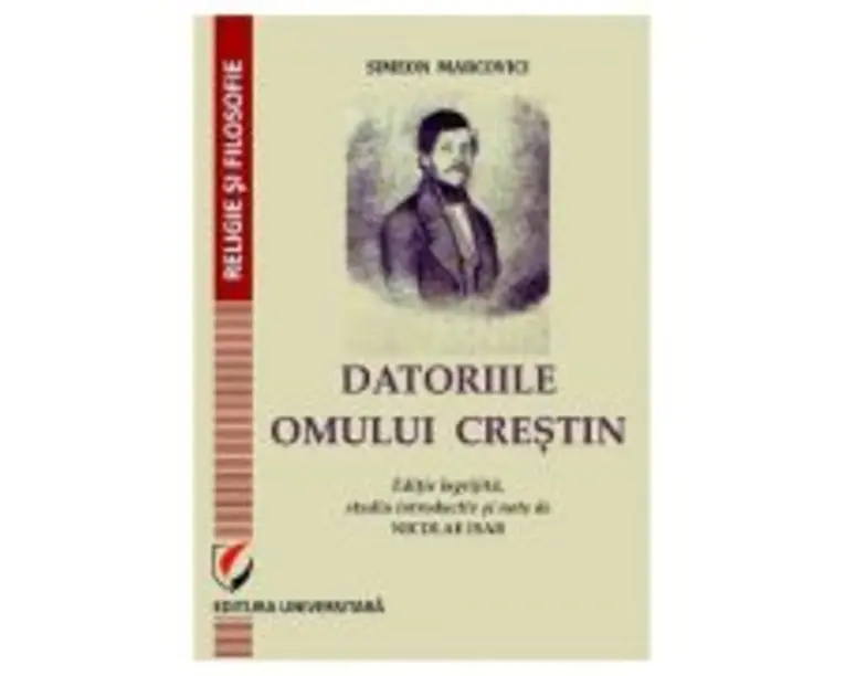 DATORIILE OMULUI CRESTIN. Editie ingrijita, studiu introductiv si note de Nicolae Isar - Simeon Marcovici