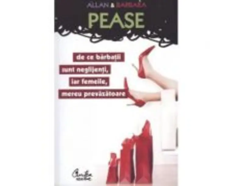 De ce barbatii sunt neglijenti, iar femeile, mereu prevazatoare - Allan &amp; Barbara Pease
