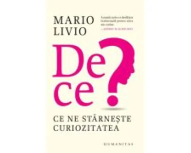 De ce? Ce ne starneste curiozitatea - Mario Livio