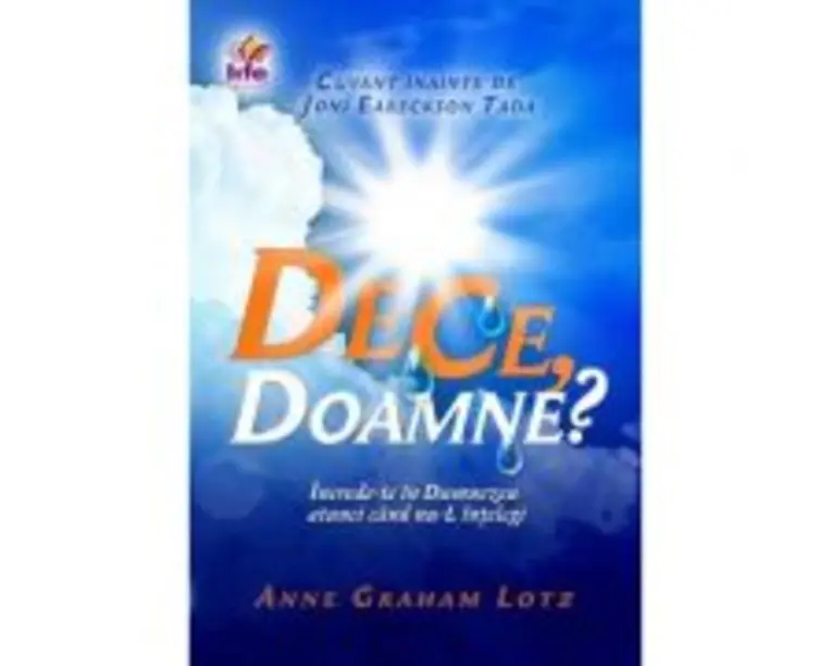 De ce, Doamne? Increde-te in Dumnezeu atunci cand nu-L intelegi - Anne Graham Lotz
