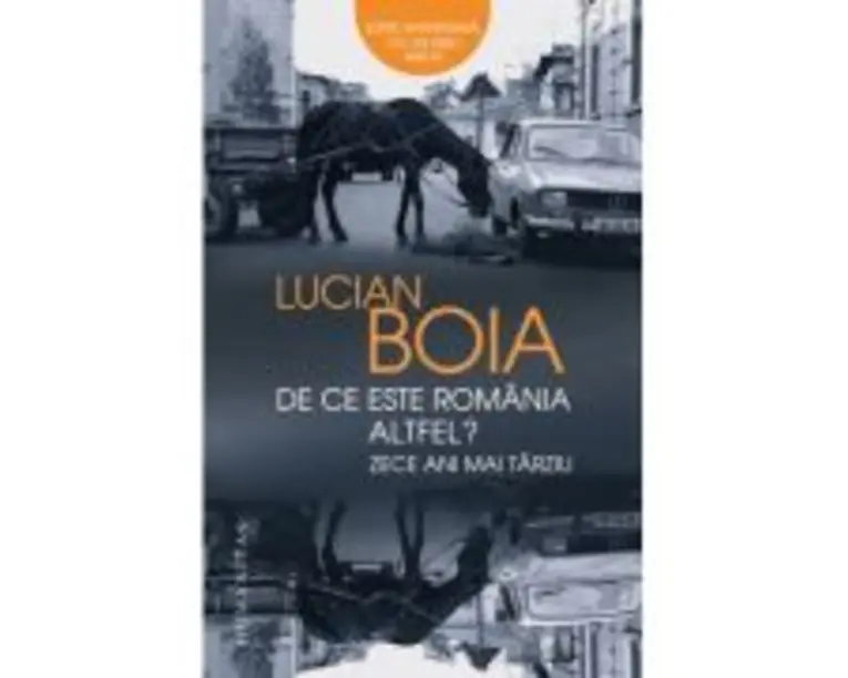 De ce este Romania altfel? Zece ani mai tarziu - Lucian Boia