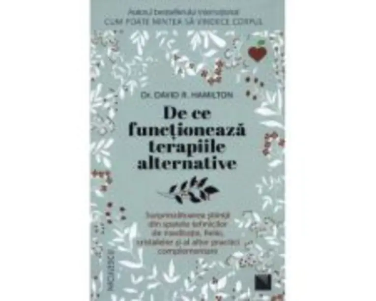 De ce functioneaza terapiile alternative - David R. Hamilton