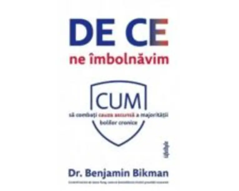 De ce ne imbolnavim. Cum sa combati cauza ascunsa a majoritatii bolilor cronice - Benjamin Bikman