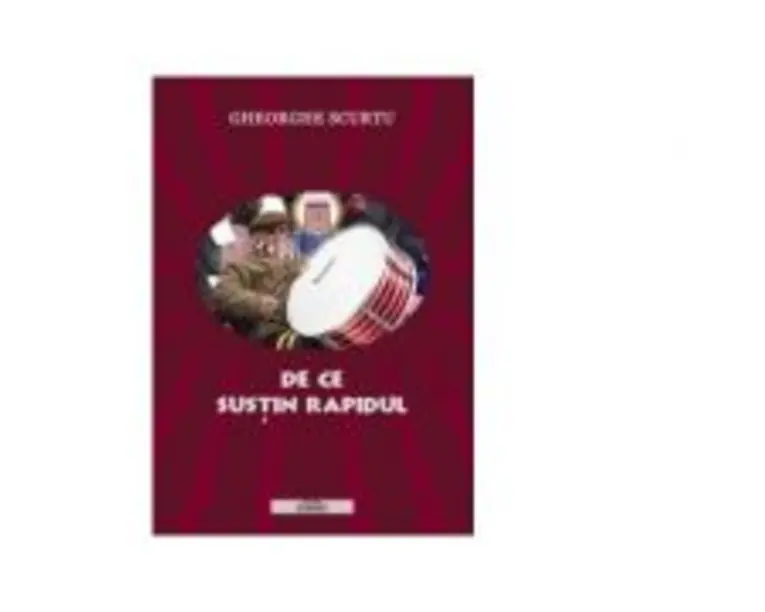 De ce sustin Rapidul - Gheorghe Scurtu