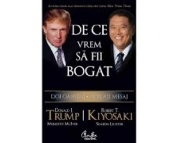 De ce vrem sa fii bogat. Doi oameni. Acelasi mesaj - Donald J. Trump, Robert T. Kiyosaki, Meredith McIver, Sharon Lec
