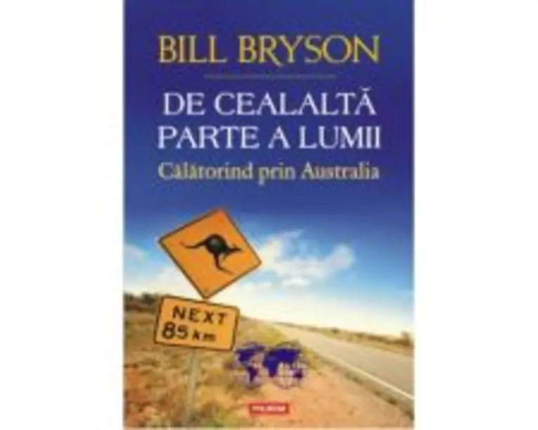 De cealalta parte a lumii. Calatorind prin Australia - Bill Bryson