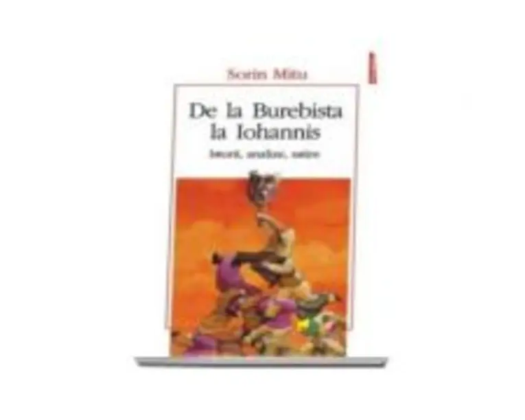 De la Burebista la Iohannis. Istorii, analize, satire - Sorin Mitu