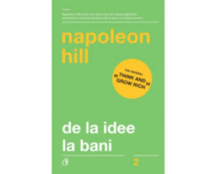 De la idee la bani. Editia a 3-a, revizuita - Napoleon Hill