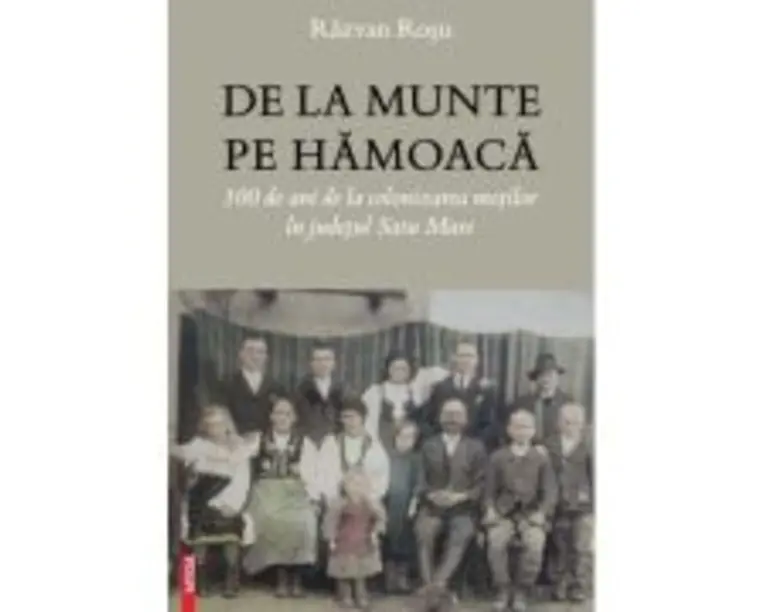 De la munte pe Hamoaca. 100 de ani de la colonizarea motilor in judetul Satu Mare - Razvan Rosu