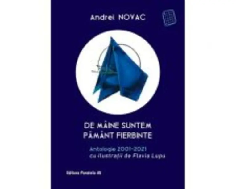 De maine suntem pamant fierbinte. Antologie 2001-2021 (editie cartonata) - Andrei Novac