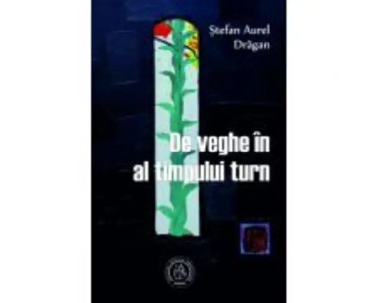 De veghe in al timpului turn - Stefan Aurel Dragan