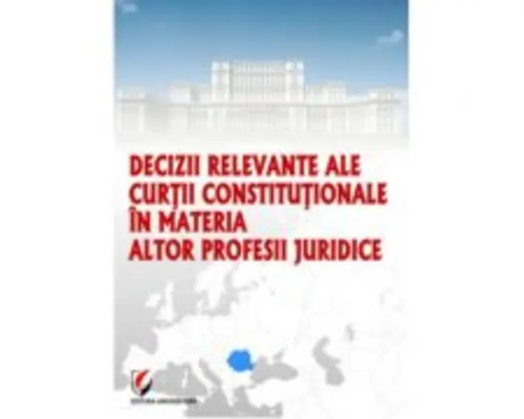 Decizii relevante ale Curtii Constitutionale in materia altor profesii juridice - Dragos Calin