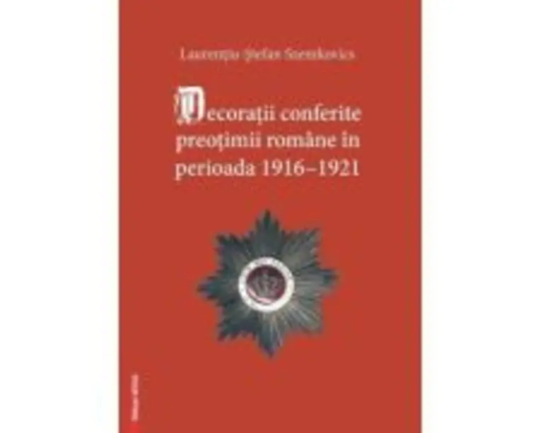 Decoratii conferite preotimii romane in perioada 19161921 - Laurentiu-Stefan Szemkovics