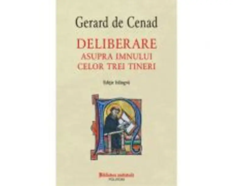 Deliberare asupra imnului celor trei tineri. Editie bilingva - Gerard de Cenad