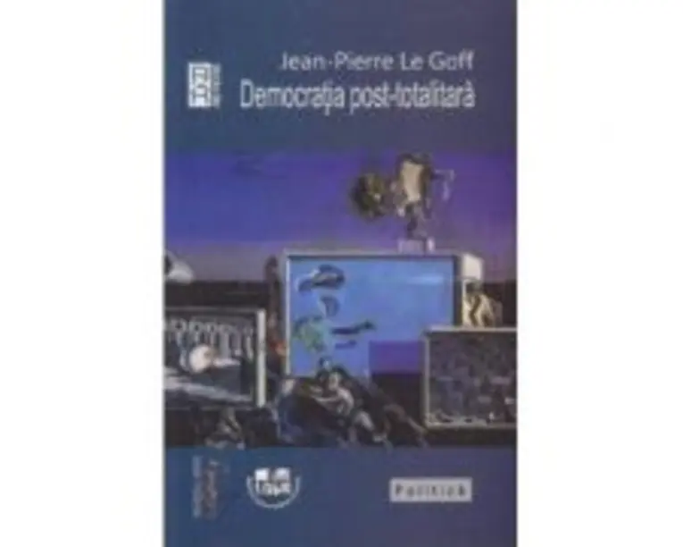 Democratia post-totalitara - Jean-Pierre Le Goff