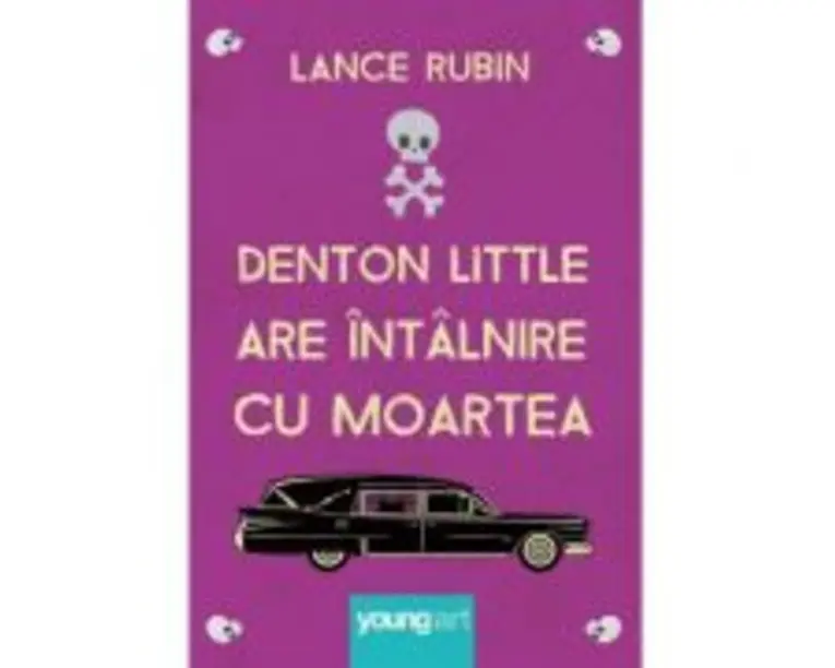 Denton Little are intalnire cu Moartea - Lance Rubin