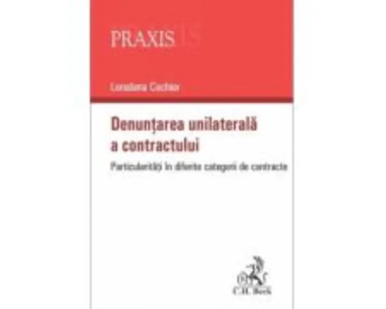 Denuntarea unilaterala a contractului. Particularitati in diferite categorii de contracte - Loredana Cochior