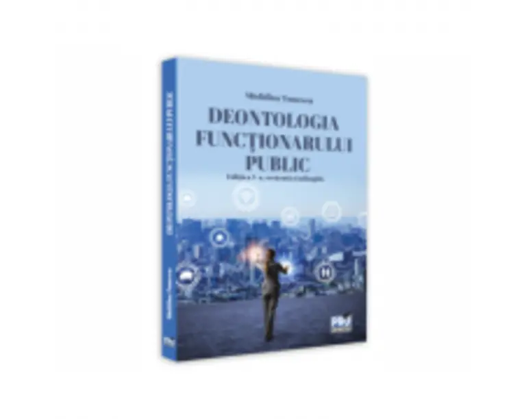 Deontologia functionarului public. Editia a V-a, revazuta si adaugita - Madalina Tomescu