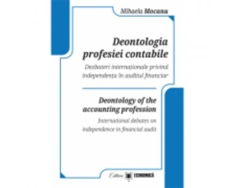 Deontologia profesiei contabile. Dezbateri internationale privind independenta in auditul financiar - Mihaela Mocanu
