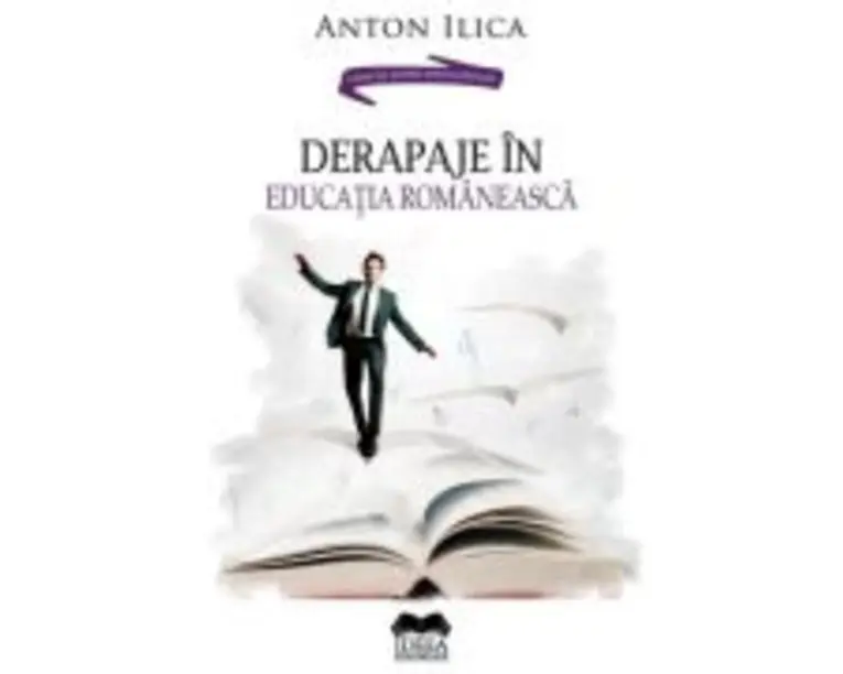 Derapaje in educatia romaneasca - Anton Ilica