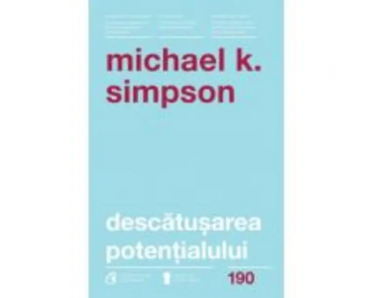 Descatusarea potentialului. Sapte aptitudini de coaching care transforma oamenii, echipele si organizatiile - Michael K. Simpson