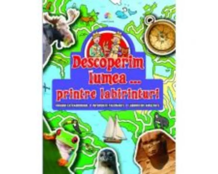 Descoperim lumea... printre labirinturi