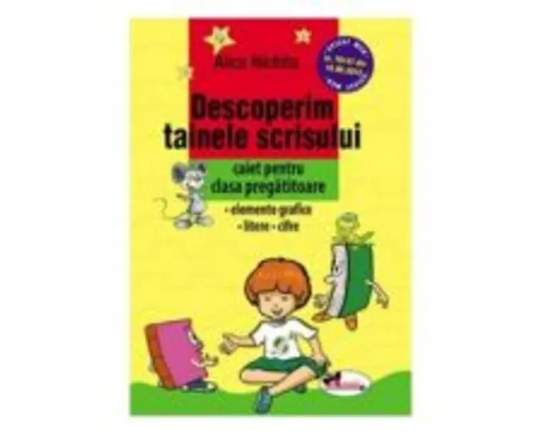 Descoperim tainele scrisului. Caiet pentru clasa pregatitoare. Elemente grafice, Litere, Cifre - Alice Nichita