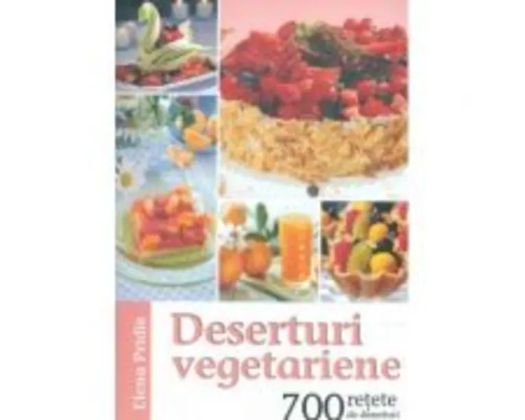 Deserturi vegetariene. 700 retete de deserturi - Elena Pridie