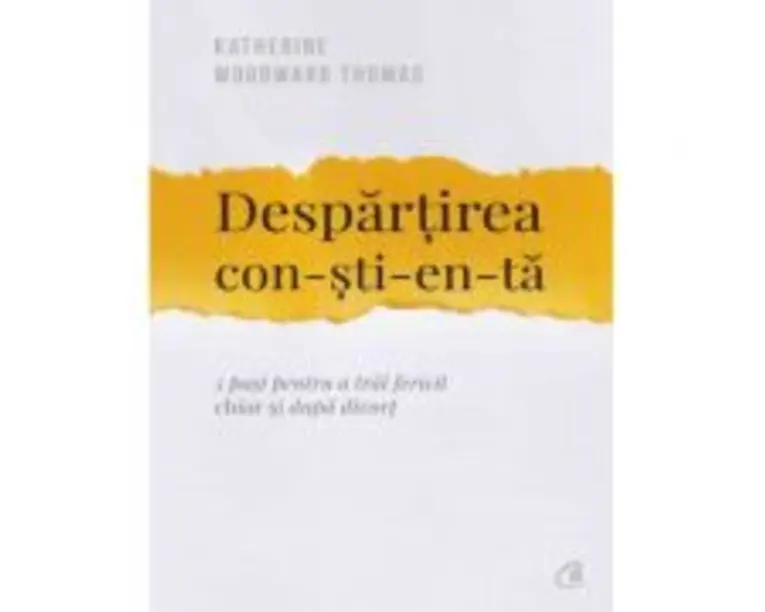 Despartirea constienta. 5 pasi pentru a trai fericit chiar si dupa divort - Katherine Woodward Thomas