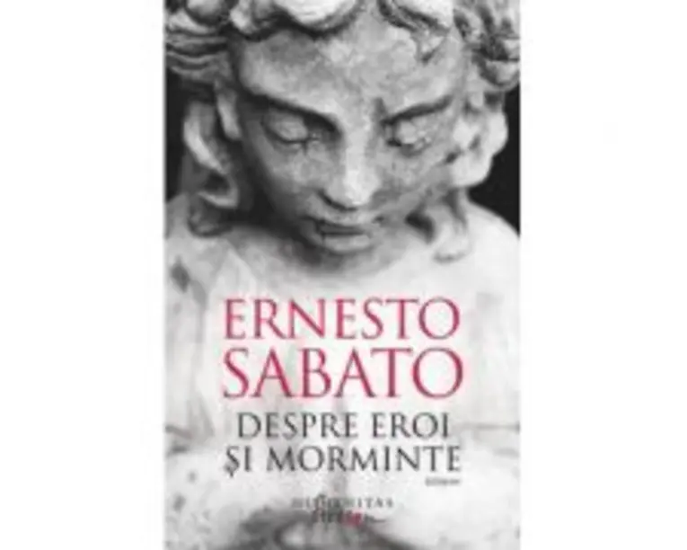 Despre eroi si morminte - Ernesto Sabato