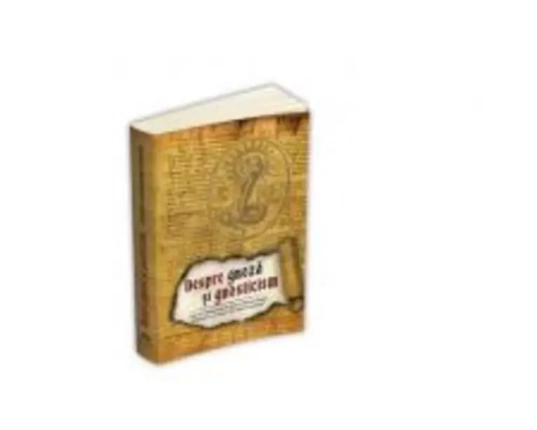 Despre gnoza si gnosticism - Henri-Charles Puech