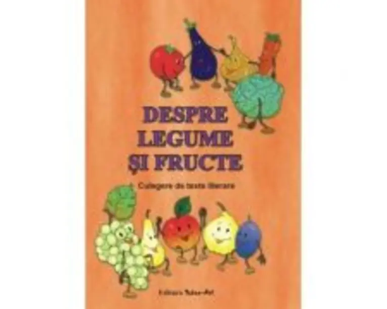 Despre legume si fructe. Culegere de texte literare