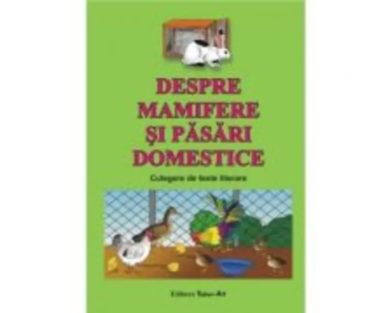Despre mamifere si pasari domestice. Culegere de texte literare
