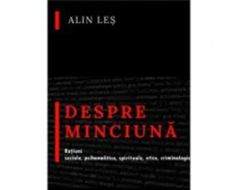 Despre minciuna. Ratiuni sociale, psihanalitice, spirituale, etice, criminologic-judiciare - Alin Les