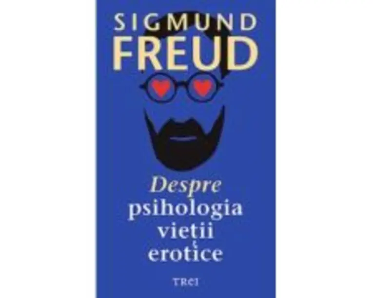 Despre psihologia vietii erotice - Sigmund Freud