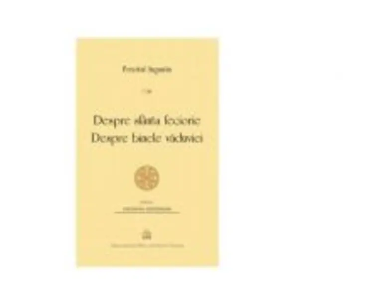 Despre sfanta feciorie. Despre binele vaduviei - Fericitul Augustin