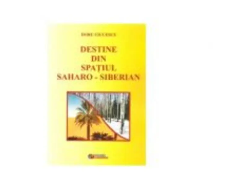 Destine din spatiul Saharo-Siberian - Doru Ciucescu